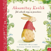 Okładka książki Aksamitny Królik, czyli jak zabawki stają się prawdziwe Margery Williams