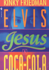 Okładka książki Elvis, Jesus and Coca-Cola Kinky Friedman