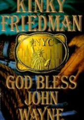 Okładka książki God Bless John Wayne Kinky Friedman