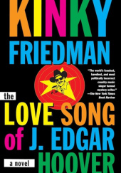 Okładka książki The Love Song of J. Edgar Hoover Kinky Friedman