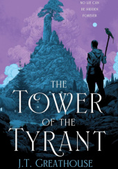 Okładka książki The Tower of the Tyrant J.T. Greathouse