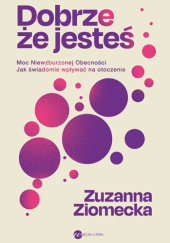 Okładka książki Dobrze, że jesteś Zuzanna Ziomecka