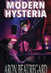 Okładka książki Modern Hysteria Aron Beauregard