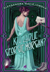 Okładka książki Kto zabije Georgię Morgan? Aleksandra Maciejowska