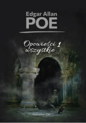 Okładka książki Opowieści wszystkie, T. 1 Edgar Allan Poe