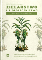 Okładka książki ZIELARSTWO I ZIOŁOLECZNICTWO. PRZESZŁOŚĆ – TERAŹNIEJSZOŚĆ Anna Bijałd,&nbsp;Wojciech Ślusarczyk