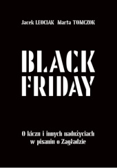 Okładka książki Black Friday. O kiczu i innych nadużyciach w pisaniu o Zagładzie Jacek Leociak,&nbsp;Marta Tomczok