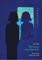 Okładka książki Być może się wydarzyło Lu Min