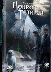 Okładka książki Zew Cthulhu: Horror w Tatrach Maria Borys-Piątkowska,&nbsp;Michał Dzidt,&nbsp;Paweł Jurgiel,&nbsp;Władysław Kasicki,&nbsp;Wojciech Rzadek