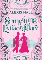 Okładka książki Something Extraordinary Alexis Hall