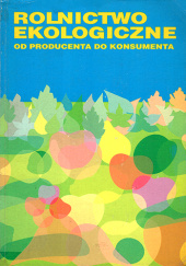 Okładka książki Rolnictwo ekologiczne. Od producenta do konsumenta - Urszula Sołtysiak