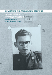 Okładka książki Łemkowie na celowniku bezpieki. Sprawa Pawła Stefanowskiego Roman Drozd, Lidia Stefanowska