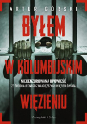 Okładka książki Byłem w kolumbijskim więzieniu Artur Górski
