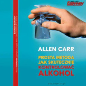 Okładka książki Prosta metoda jak skutecznie kontrolować alkohol Allen Carr