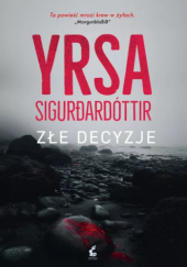 Okładka książki Złe decyzje Yrsa Sigurðardóttir