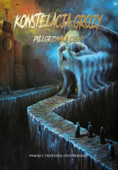 Okładka książki Konstelacja Grozy. Pielgrzymka Cieni. Pamięci Tadeusza Oszubskiego Przemysław Budziński,&nbsp;Norbert Góra,&nbsp;Monika Jonak,&nbsp;Maciej Klimek,&nbsp;Jarosław Klonowski,&nbsp;Aleksandra Knap,&nbsp;Wojciech Kulawski,&nbsp;Małgorzata Lewandowska,&nbsp;Kornel Mikołajczyk,&nbsp;Mariusz Olejniczak,&nbsp;Jacek Pelczar,&nbsp;Kamil Radoń,&nbsp;Jacek Rybiński,&nbsp;Andrzej Juliusz Sarwa,&nbsp;Arkadiusz Siejda,&nbsp;Małgorzata Stawicka,&nbsp;Joanna Szmytkowska,&nbsp;Zeter Zelke