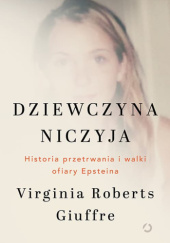 Dziewczyna niczyja. Historia przetrwania i walki ofiary Epsteina - Virginia Roberts Giuffre