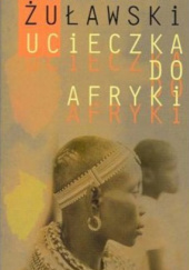 Okładka książki Ucieczka do Afryki Mirosław Żuławski