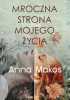Okładka książki Mroczna strona mojego życia Anna Makos