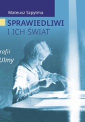 Okładka książki Sprawiedliwi i ich świat Mateusz Szpytma