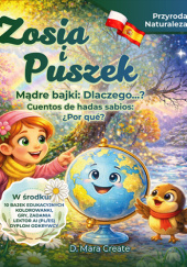 Okładka książki Zosia i Puszek – Edukacyjne bajki dwujęzyczne polsko-hiszpańskie o przyrodzie autora D. Mara Create, 9798246614839
