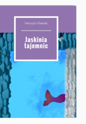Okładka książki Jaskinia Tajemnic Patrycja Urbaniak