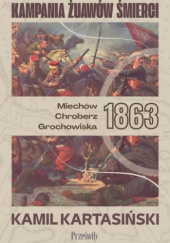 Okładka książki Kampania Żuawów Śmierci Miechów-Chroberz-Grochowiska 1863 Kamil Kartasiński
