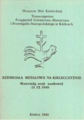 Okładka książki Rzemiosła metalowe na Kielecczyźnie. Materiały sesji naukowej 13 IX 1980 r. Zenon Guldon,&nbsp;praca zbiorowa