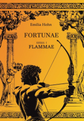 Okładka książki Flammae. Fortunae. Tom 1 Emilia Hohn