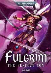 Okładka książki Fulgrim. The Perfect Son Jude Reid