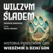 Okładka książki Wilczym śladem. Historia powstania gry Wiedźmin 3: Dziki Gon Zbigniew Jankowski
