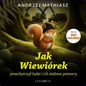 Okładka książki Jak wiewiórek przechytrzył ludzi i stalowe potwory Andrzej Mathiasz