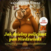 Okładka książki Jak dzielny policjant pan Niedżwiedż wytropił w dolinie strasznych kosmitów Andrzej Mathiasz