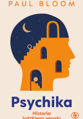 Okładka książki Psychika. Historia ludzkiego umysłu Paul Bloom