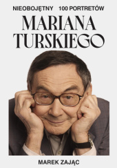 Okładka książki Nieobojętny. 100 portretów Mariana Turskiego Marek Zając