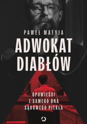 Adwokat diabłów. Opowieści z samego dna sądowego piekła