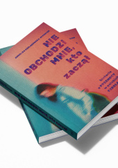 Okładka książki Nie obchodzi mnie, kto zaczął. Historie o przemocy w polskich szkołach Angelika Szelągowska-Mironiuk
