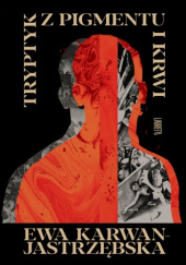 Okładka książki Tryptyk z pigmentu i krwi Ewa Karwan-Jastrzębska
