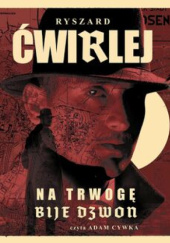 Okładka książki Na trwogę bije dzwon Ryszard Ćwirlej