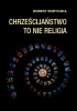 Chrześcijaństwo to nie religia