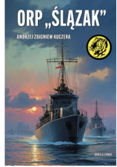 Okładka książki ORP "Ślązak" Andrzej Kuczera