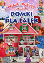 Okładka książki Poszukiwacze na tropie. Domki dla lalek Eduardo Trujillo