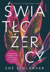 Światłożercy. Jak tajemnicza inteligencja roślin zmienia nasze rozumienie życia na Ziemi