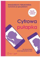 Okładka książki Cyfrowa pułapka. Jak chronić dzieci przed zagrożeniami w sieci Małgorzata Terlikowska