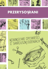 Okładka książki Przerysowani. Komiksowe opowieści o samouszkodzeniach Edyta Bystroń,&nbsp;Daniel Chmielewski,&nbsp;Katarzyna Czarna,&nbsp;Łukasz Godlewski,&nbsp;Grzegorz Janusz,&nbsp;Anna Krztoń,&nbsp;Michał Siromski,&nbsp;Rafał Szłapa,&nbsp;Ewa Traczykowska,&nbsp;Piotr Wojciechowski,&nbsp;Zvyrke