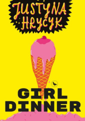 Okładka książki Girl Dinner Justyna Hrycyk