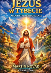 Okładka książki Jezus w Tybecie. Algorytm przebudzenia Martin Novak