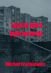 Okładka książki Lepsze jutro było wczoraj Michał Frąckiewicz