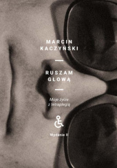 Okładka książki Ruszam głową. Moje życie z tetraplegią / wydanie II poprawione autora Marcin Kaczyński, 9788379778348
