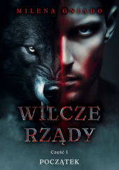 Wilcze rządy. Część I. Początek